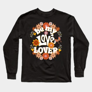 Be my love lover Valentine Long Sleeve T-Shirt